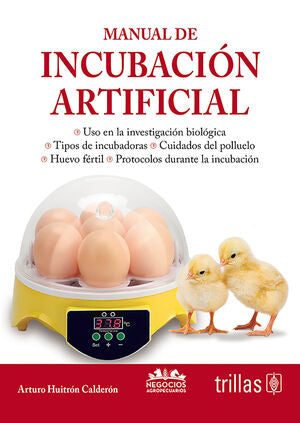 MANUAL DE INCUBACION ARTIFICIAL | HUITRÓN CALDERÓN, ARTURO | Trillas