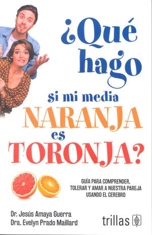 Qué hago si mi media naranja es toronja / 2 ed.
