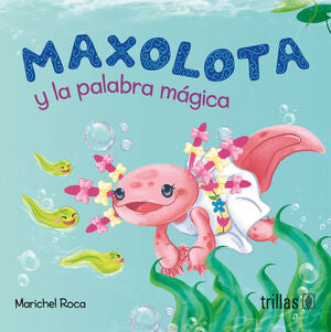 Maxolota y la palabra mágica | ROCA, MARICHEL | Trillas