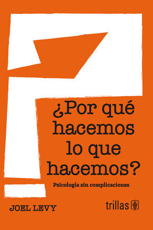 ¿Por qué hacemos lo que hacemos? | LEVY, JOEL | Trillas