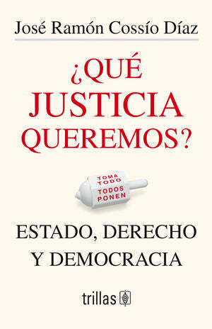 ¿Qué justicia queremos? | COSSÍO DÍAZ JOSÉ RAMÓN | Trillas