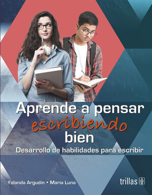 APRENDE A PENSAR ESCRIBIENDO BIEN | ARGUDIN, YOLANDA; LUNA, MARIA | Trillas