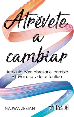 ATRÉVETE A CAMBIAR | ZEBIAN, NAJWA | Trillas