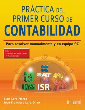 PRÁCTICA DEL PRIMER CURSO DE CONTABILIDAD | LARA FLORES, ELIAS; LARA OLIVO, JOSE FRANCISCO | Trillas