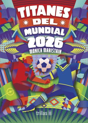 Titanes del mundial 2026 | Maristain, Mónica | Trillas