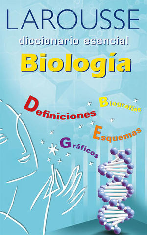 Larousse Diccionario Esencial. Biología