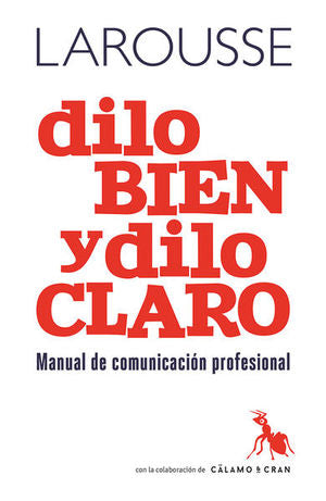 Dilo Bien Y Dilo Claro. Manual De Comunicación Profesional