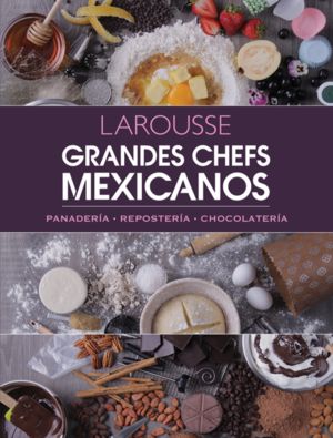 Grandes Chefs Mexicanos. Panaderia Reposteria Chocolateria