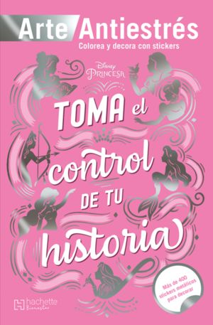 Toma el control de tu historia. Arte antiestrés. Disney Princesa