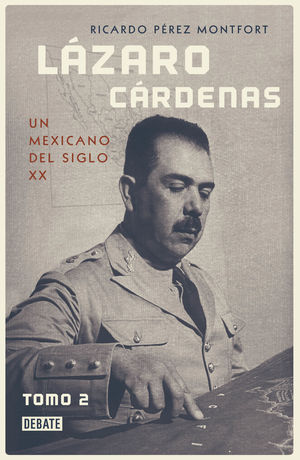 Lázaro Cárdenas. Un Mexicano Del Siglo XX / Tomo 2