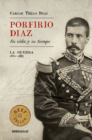 PORFIRIO DIAZ: SU VIDA Y SU TIEMPO I