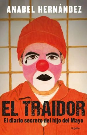 El Traidor. El Diario Secreto Del Hijo Del Mayo