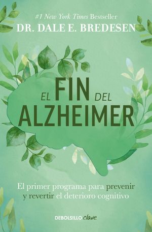 El Fin Del Alzheimer. El Primer Programa Para Prevenir Y Revertir El Deterioro Cognitivo