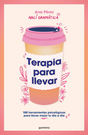 Terapia Para Llevar. 100 Herramientas Psicológicas Para Llevar Mejor Tu Día A Día