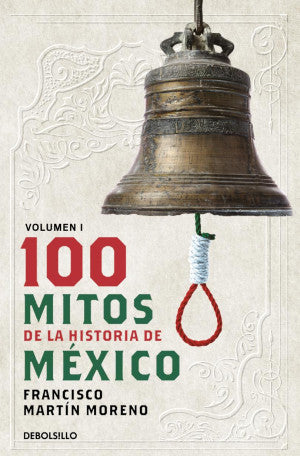 100 Mitos De La Historia De México / Vol. 1