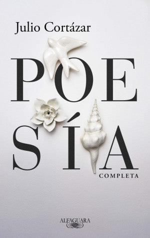 Julio Cortázar. Poesía Completa