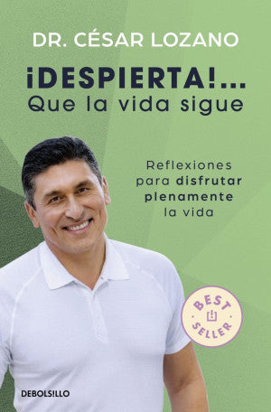 ¡Despierta!... Que La Vida Sigue. Reflexiones Para Disfrutar Plenamente La Vida