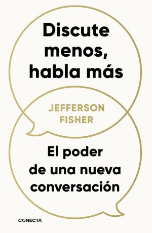 Discute menos, habla más. El poder de una nueva conversación