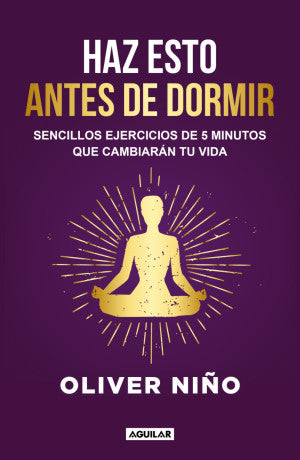 Haz esto antes de dormir. Sencillos ejercicios de 5 minutos que cambiarán tu vida