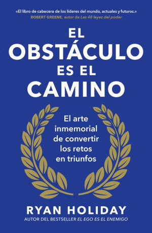 El obstáculo es el camino. El arte inmemorial de convertir los retos en triunfos