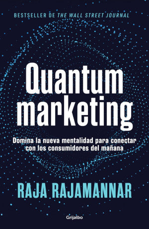 Quantum marketing. Domina la nueva mentalidad para conectar con los consumidores del mañana