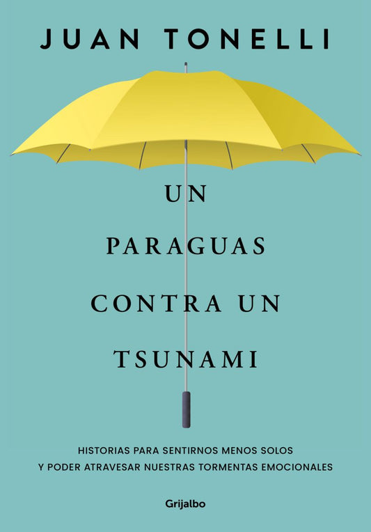 Un paraguas contra un tsunami. Historias para sentirnos menos solos y poder atravesar nuestras tormentas emocionales