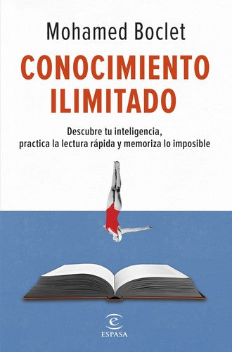 Conocimiento ilimitado. Descubre tu inteligencia, practica la lectura rápida y memoriza lo imposible