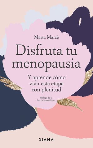 Disfruta Tu Menopausia. Y Aprende Cómo Vivir Esta Etapa Con Plenitud