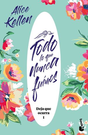 Todo lo que nunca fuimos | Alice Kellen | Libro