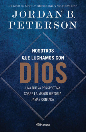 Nosotros que luchamos con Dios. Una nueva perspectiva sobre la mayor historia jamás contada
