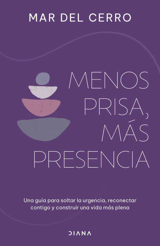 Menos prisa, más presencia. Una guía para soltar la urgencia, reconectar contigo y construir una vida más plena