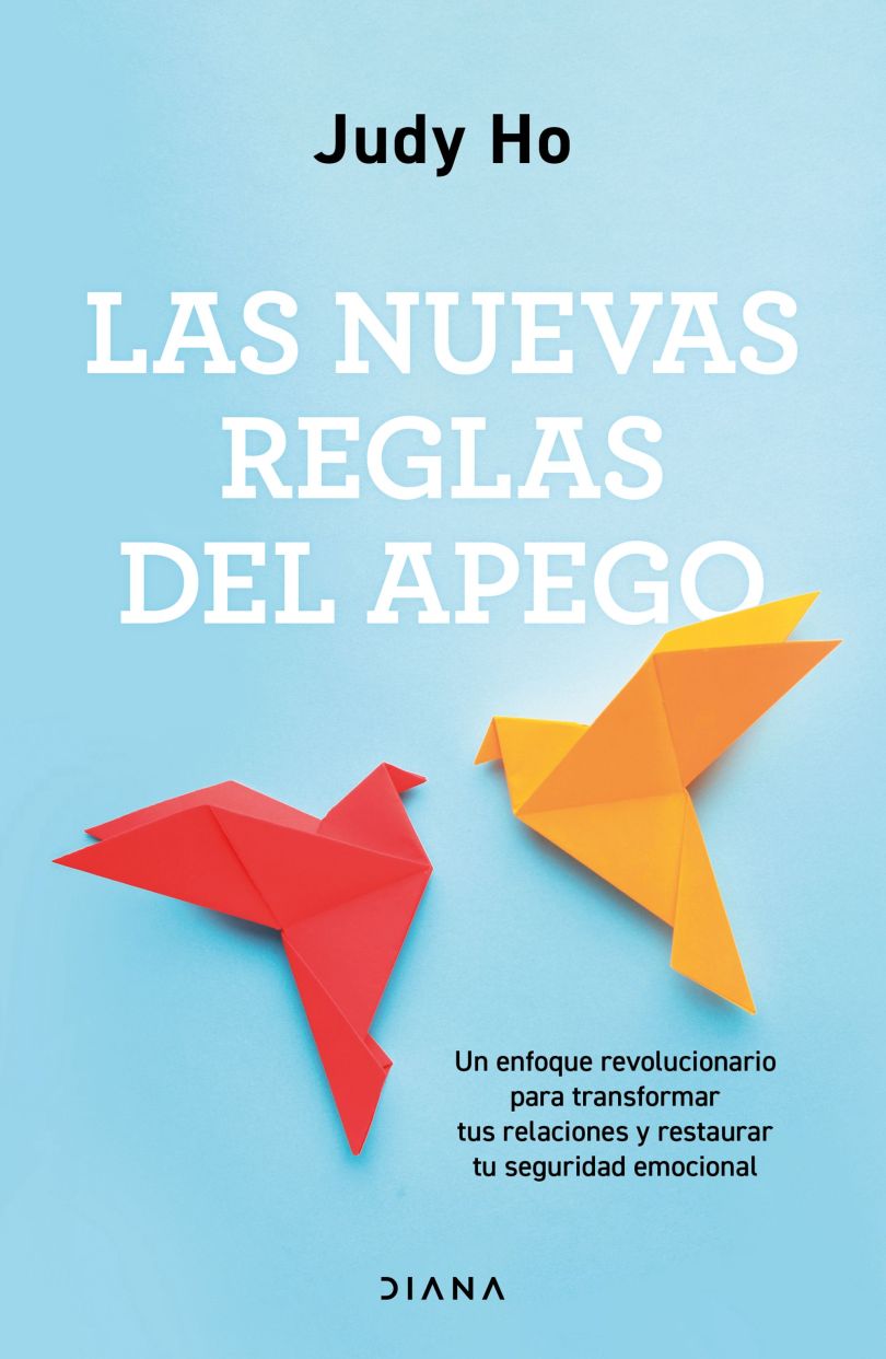 Las nuevas reglas del apego. Un enfoque revolucionario para transformar tus relaciones y restaurar tu seguridad emocional