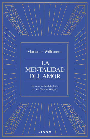 La Mentalidad Del Amor. El Amor Radical De Jesús En Un Curso De Milagros | Marianne Williamson | Libro