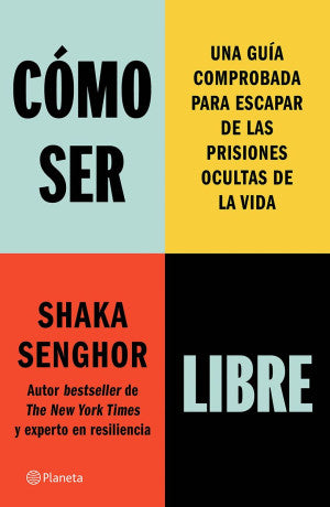 Cómo ser libre. Una guía comprobada para escapar de las prisiones ocultas de la vida