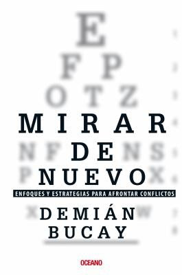 Mirar de nuevo: Enfoques y estrategias para afrontar conflictos [Paperback] Bucay, Demián