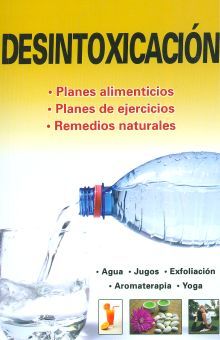 Desintoxicación. Planes Alimenticios. Planes De Ejercicios. Remedios Naturales