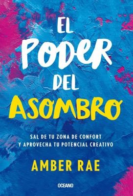 El poder del asombro. Sal de tu zona de confort y aprovecha tu potencial creativo