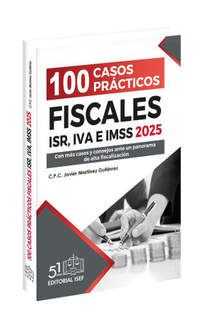 100 Casos Prácticos Fiscales ISR, IVA e IMSS 2025