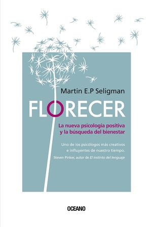 Florecer. La nueva psicología positiva y la búsqueda del bienestar / 2 ed.