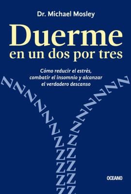 Duerme en Un dos por Tres. Cómo Reducir El Estrés, Combatir El Insomnio y Alcanzar El Verdadero Descanso (Incluye Recetas) [Paperback] Mosley, Michael