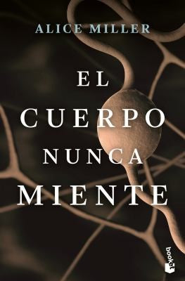 El cuerpo nunca miente [Paperback] Miller, Alice and Torent López de Lamadrid, Marta
