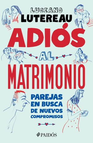 Adiós al matrimonio. Parejas en busca de nuevos compromisos