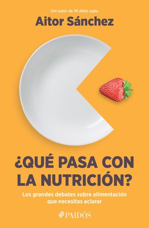 ¿Qué Pasa Con La Nutrición?. Los Grandes Debates Sobre Nutrición Que Necesitas Aclarar