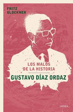 Los Malos De La Historia: Gustavo Díaz Ordaz | Fritz Glockner | Libro