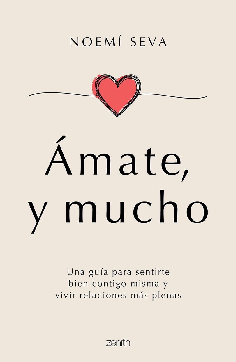 Ámate, Y Mucho. Una Guía Para Sentirte Bien Contigo Misma Y Vivir Relaciones Más Plenas