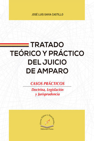 Tratado Teórico Y Práctico Del Juicio De Amparo. Casos Prácticos. Doctrina, Legislación Y Jurisprudencia