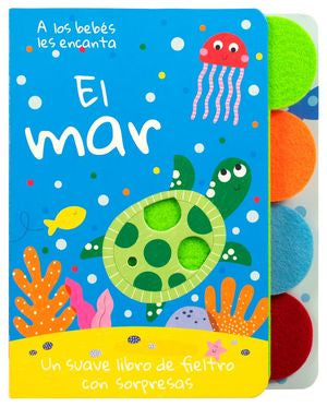 A los Bebés les encanta El Mar. Un suave libro de fieltro con sorpresas / Pd.
