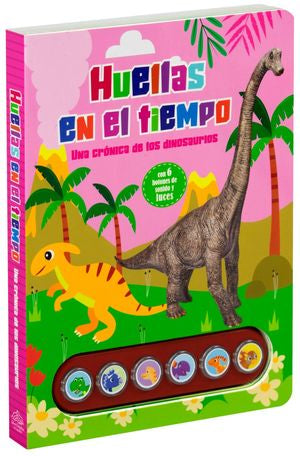 Huellas en el tiempo. Una crónica de los Dinosaurios / Pd. (con seis botones de sonido y luces)