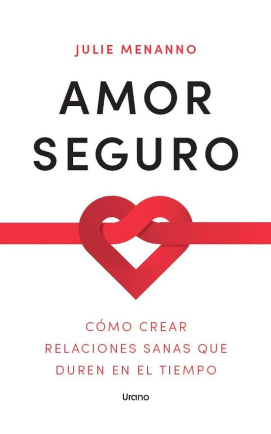 Amor Seguro. Cómo Crear Relaciones Sanas Que Duren En El Tiempo