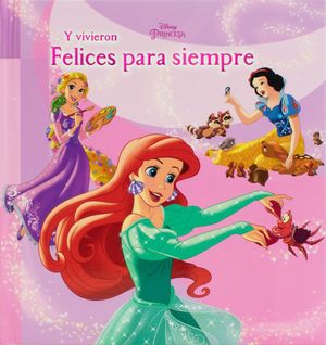 Disney Princesa. Y vivieron felices para siempre / Pd.